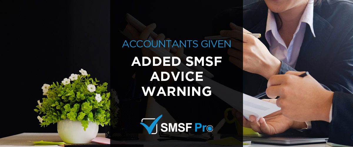 Accountants given added SMSF advice warning