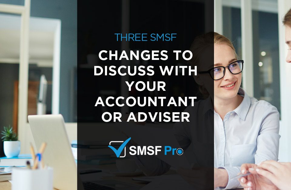 Five SMSF Changes To Discuss With Your Accountant or Adviser