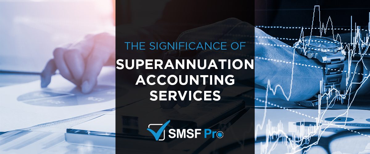 The Significance of Superannuation Accounting Services