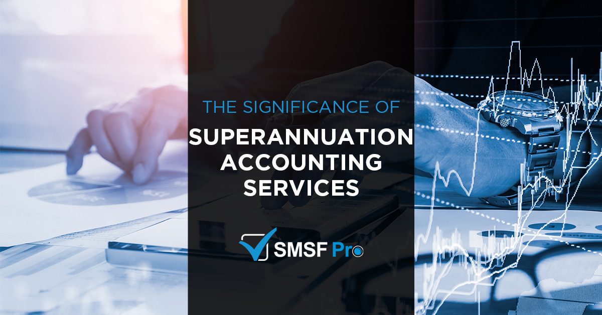 The Significance of Superannuation Accounting Services